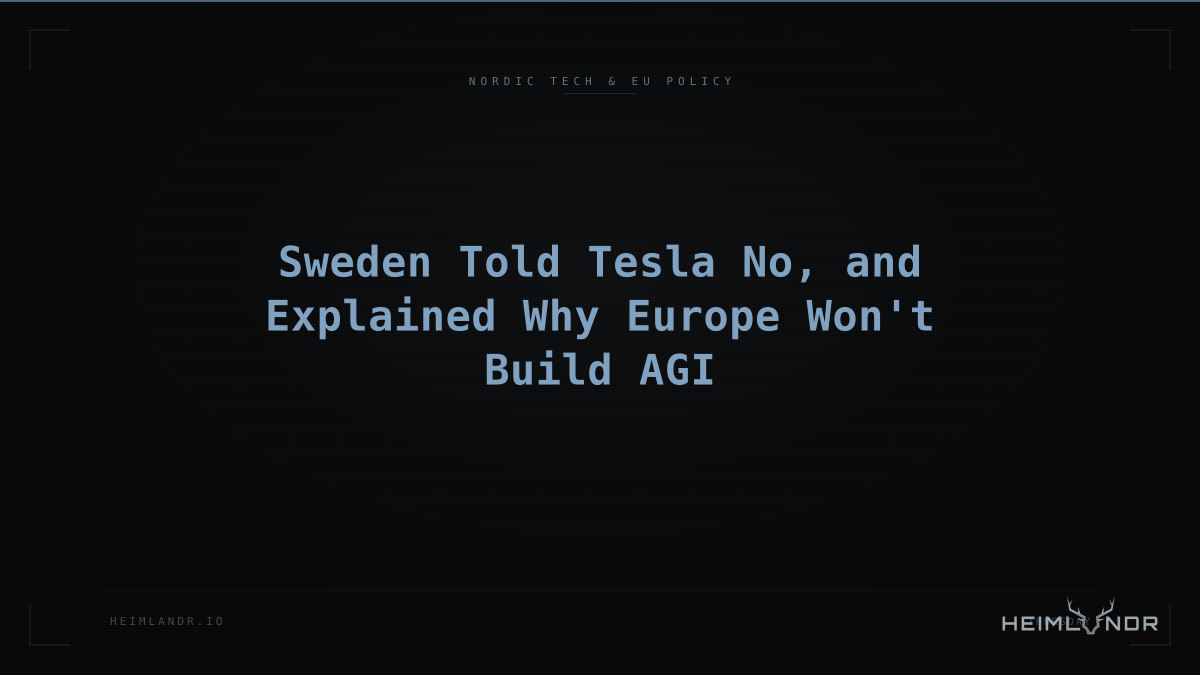 Sweden Told Tesla No, and Explained Why Europe Won't Build AGI