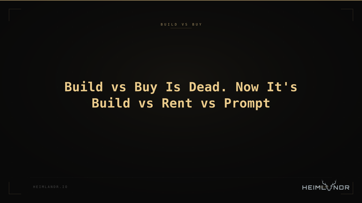 Build vs Buy Is Dead. Now It's Build vs Rent vs Prompt