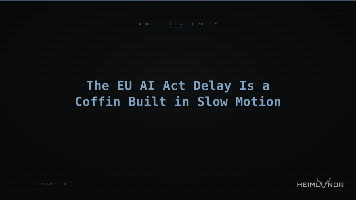 The EU AI Act Delay Is a Coffin Built in Slow Motion