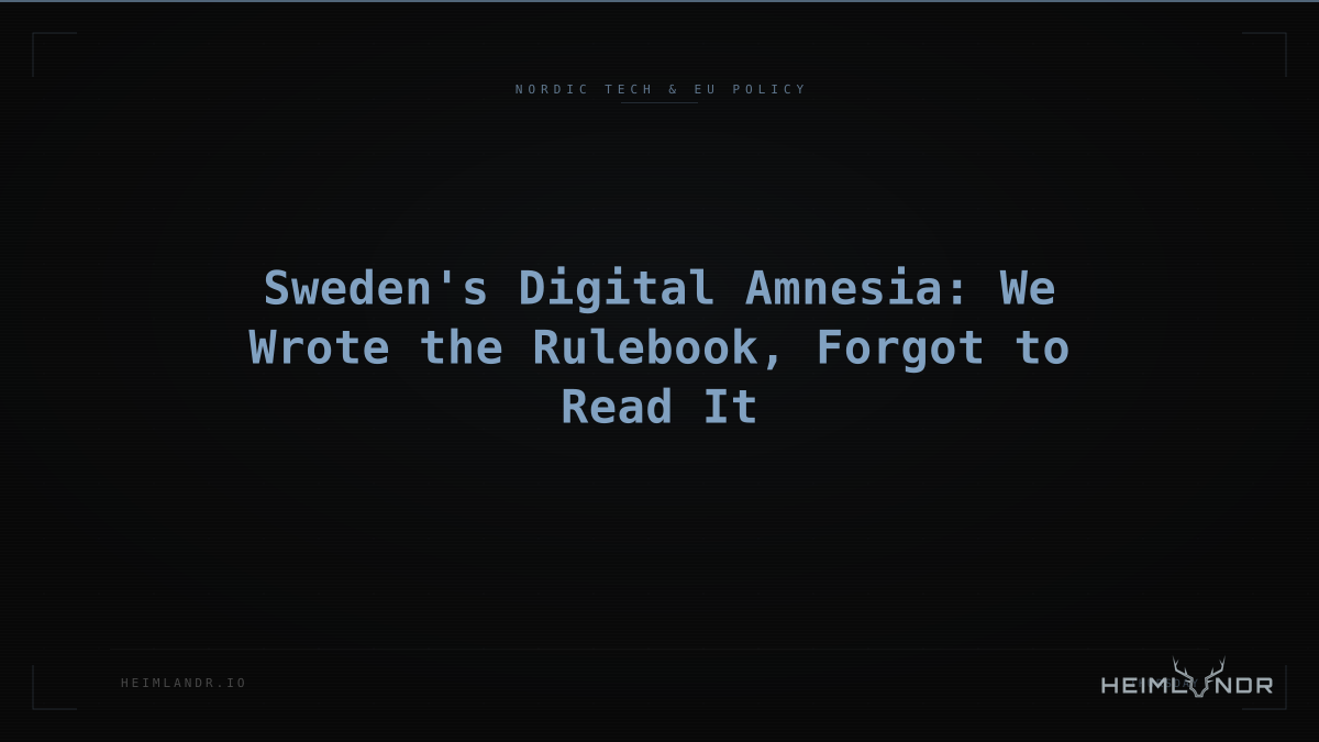 Sweden's Digital Amnesia: We Wrote the Rulebook, Forgot to Read It