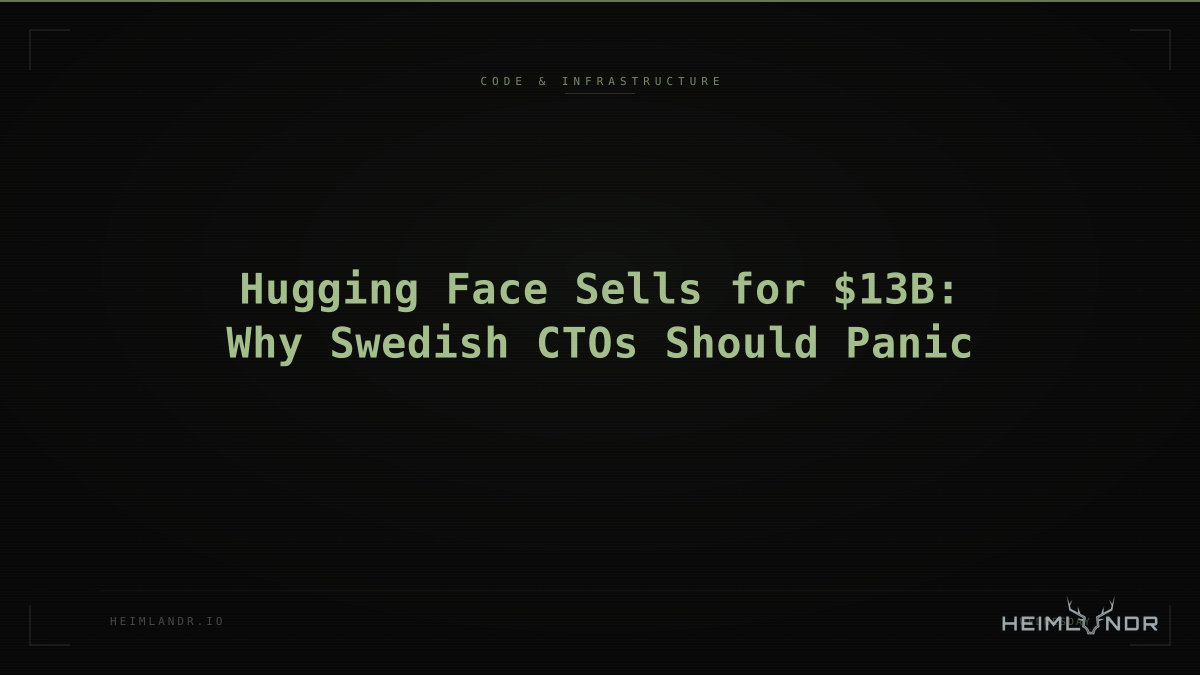 Hugging Face Sells for $13B: Why Swedish CTOs Should Panic