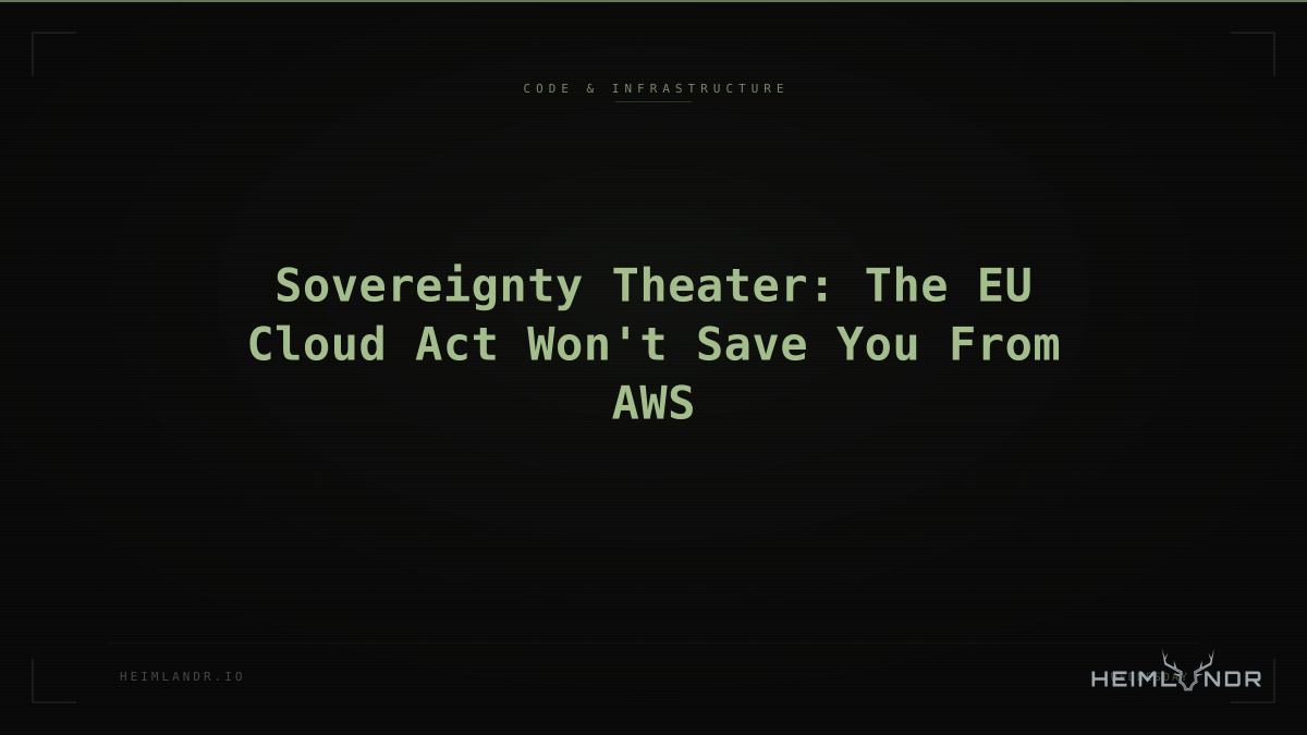 Sovereignty Theater: The EU Cloud Act Won't Save You From AWS