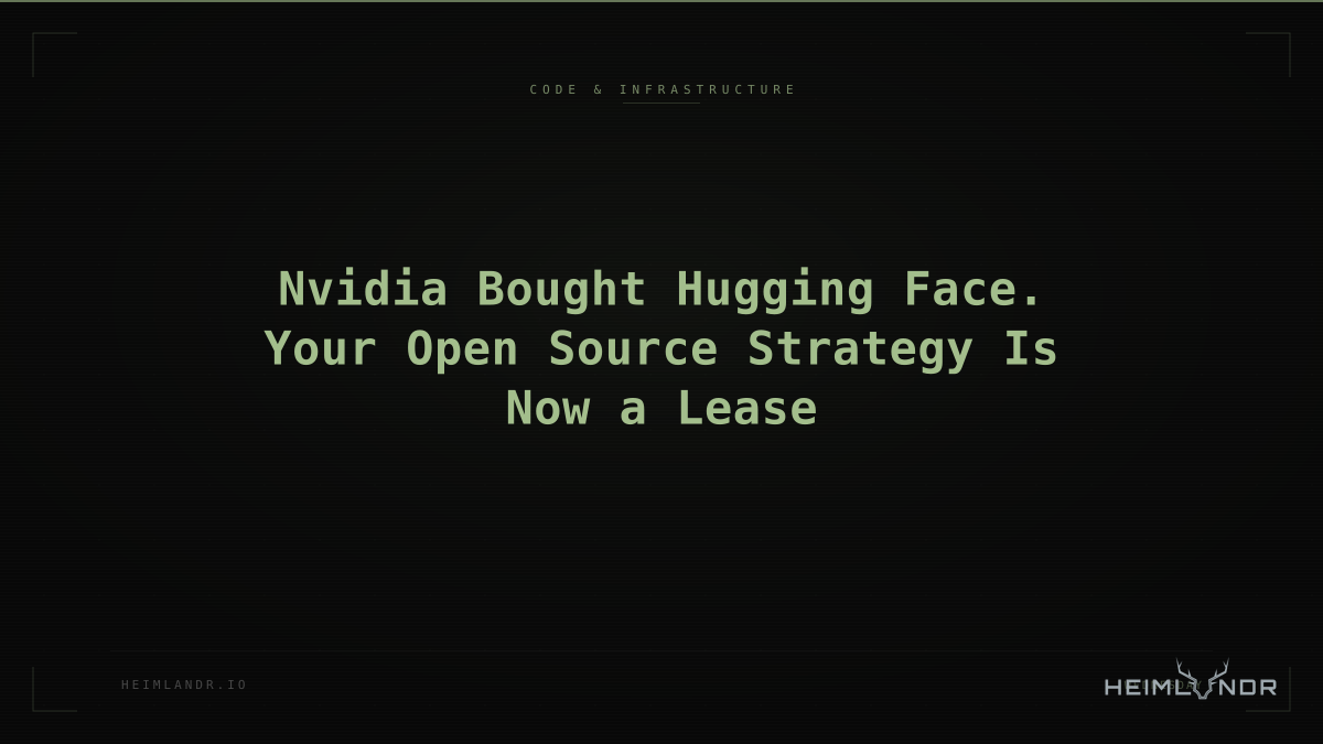 Nvidia Bought Hugging Face. Your Open Source Strategy Is Now a Lease