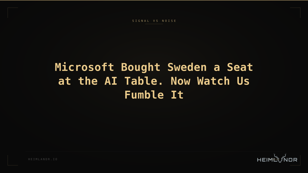 Microsoft Bought Sweden a Seat at the AI Table. Now Watch Us Fumble It
