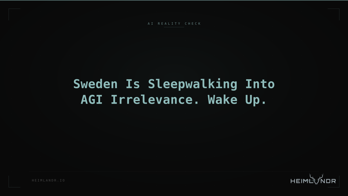 Sweden Is Sleepwalking Into AGI Irrelevance. Wake Up.