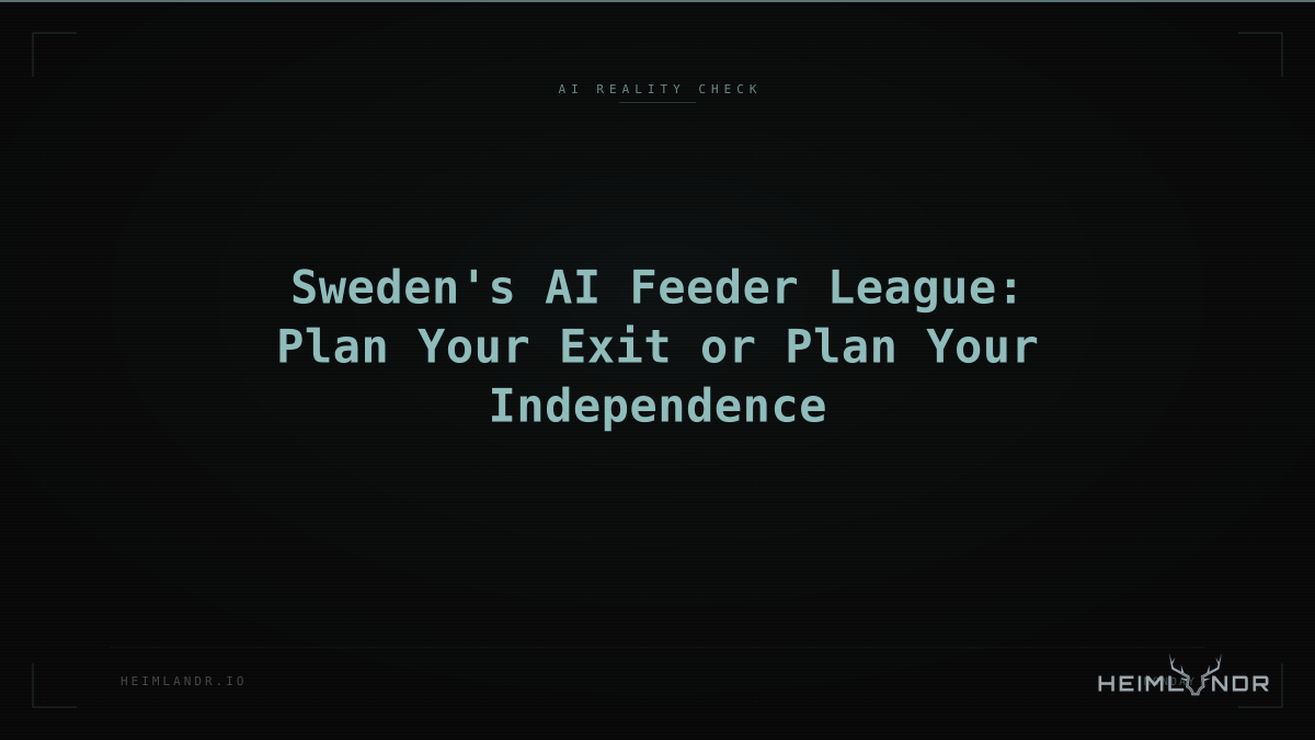 Sweden's AI Feeder League: Plan Your Exit or Plan Your Independence