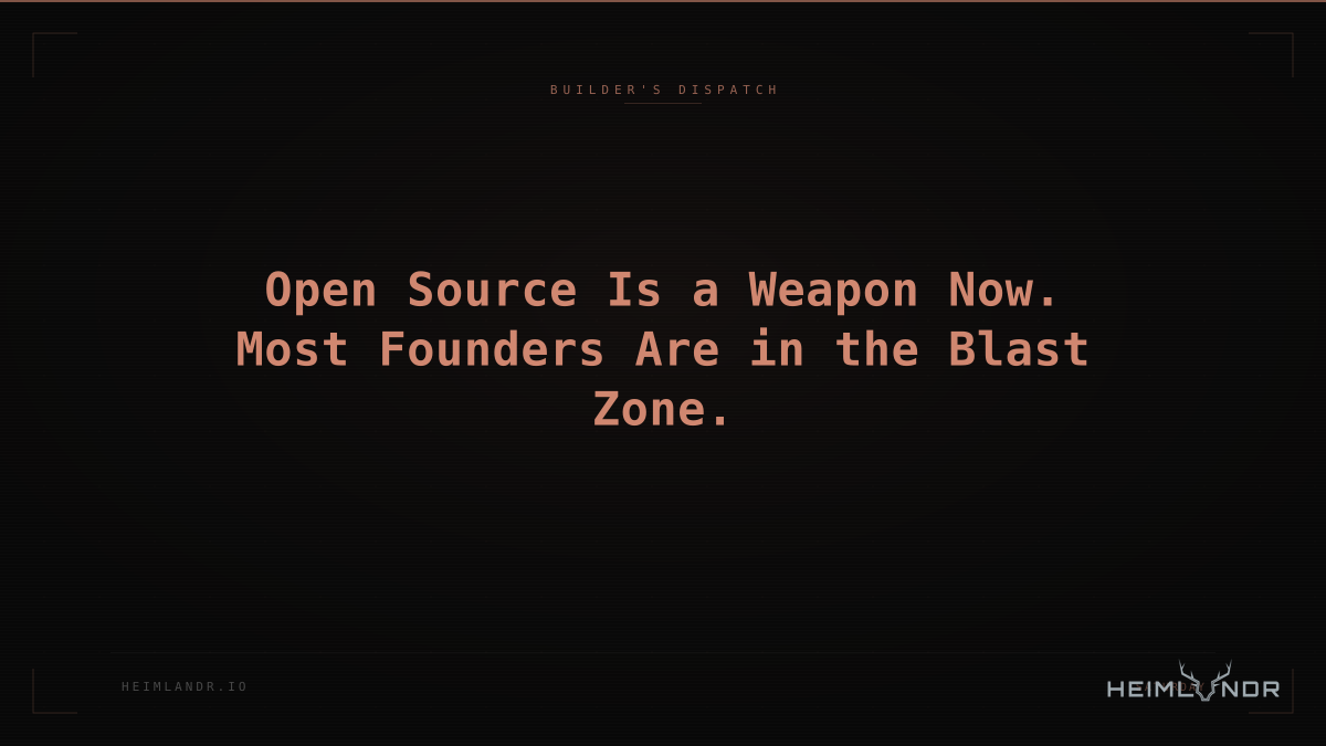Open Source Is a Weapon Now. Most Founders Are in the Blast Zone.