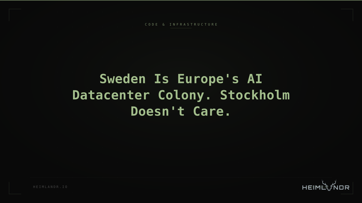Sweden Is Europe's AI Datacenter Colony. Stockholm Doesn't Care.