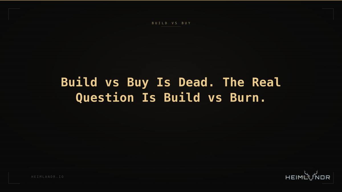 Build vs Buy Is Dead. The Real Question Is Build vs Burn.