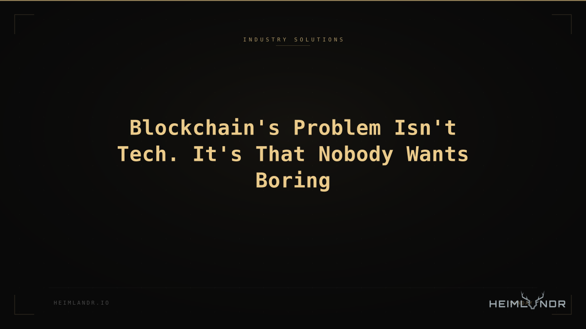 Blockchain's Problem Isn't Tech. It's That Nobody Wants Boring
