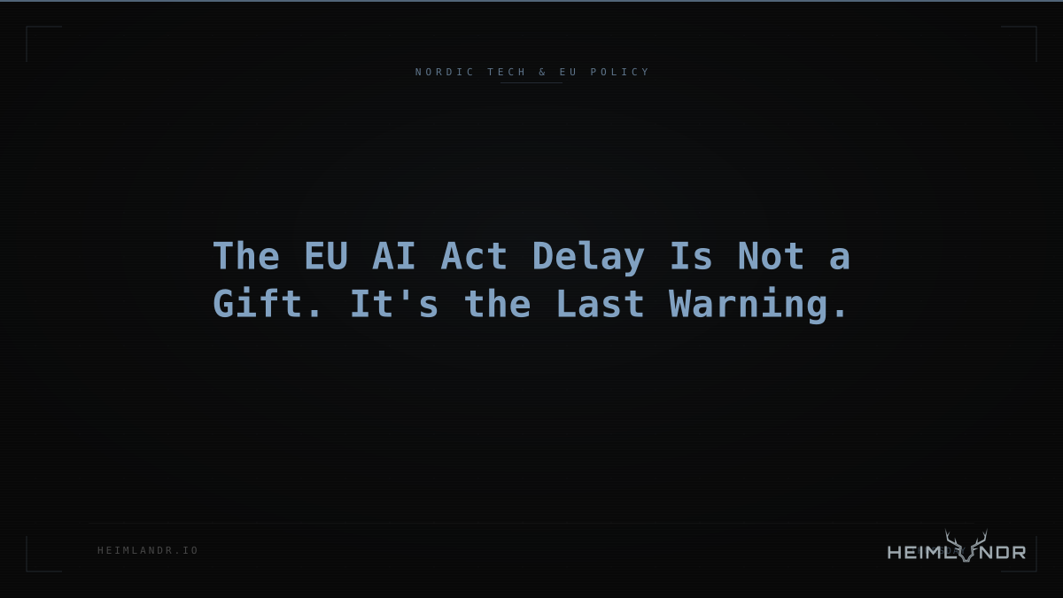 The EU AI Act Delay Is Not a Gift. It's the Last Warning.