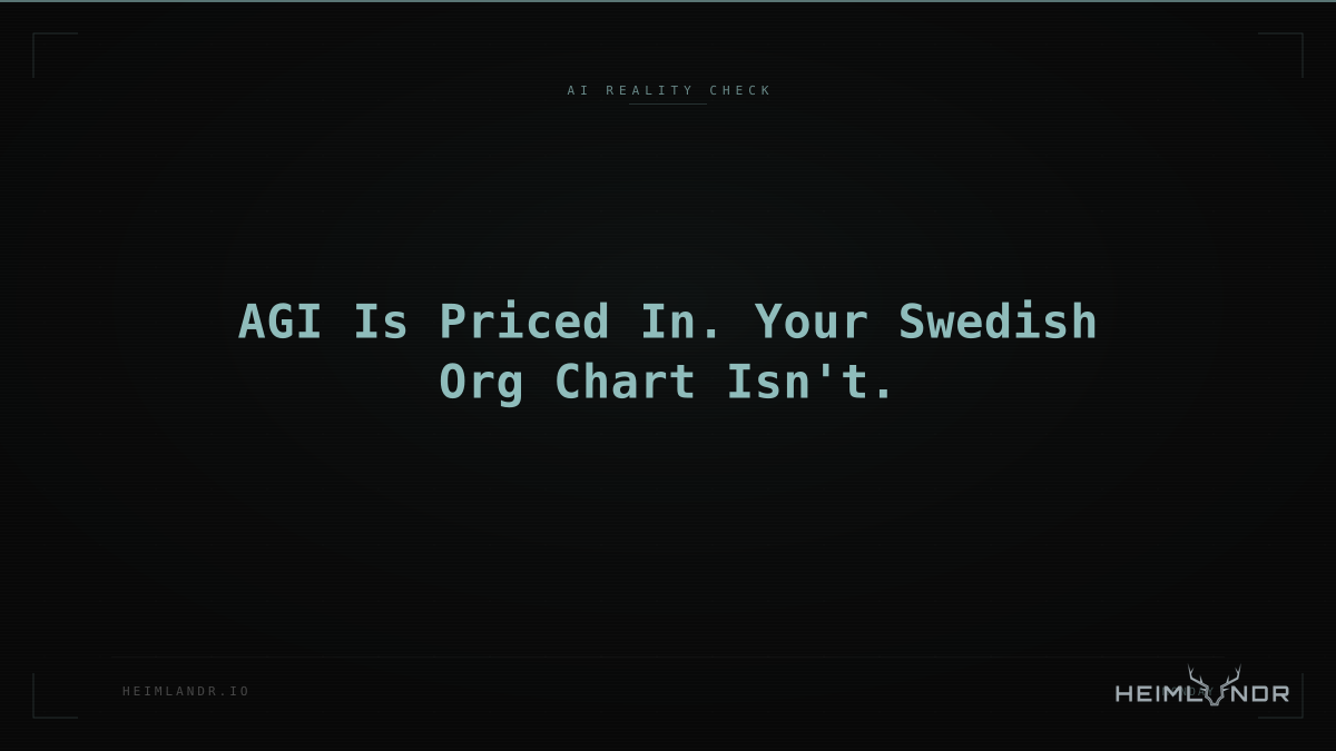AGI Is Priced In. Your Swedish Org Chart Isn't.