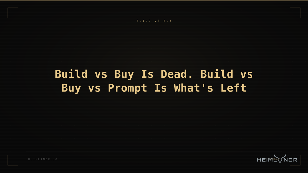 Build vs Buy Is Dead. Build vs Buy vs Prompt Is What's Left
