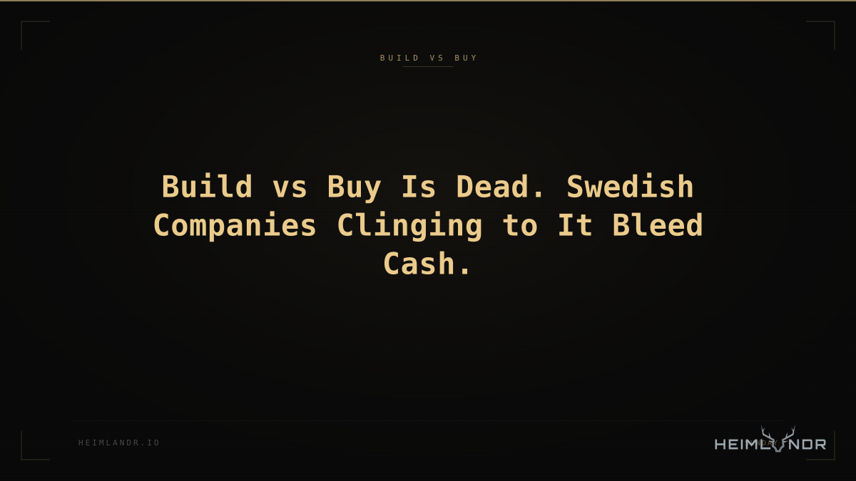 Build vs Buy Is Dead. Swedish Companies Clinging to It Bleed Cash.