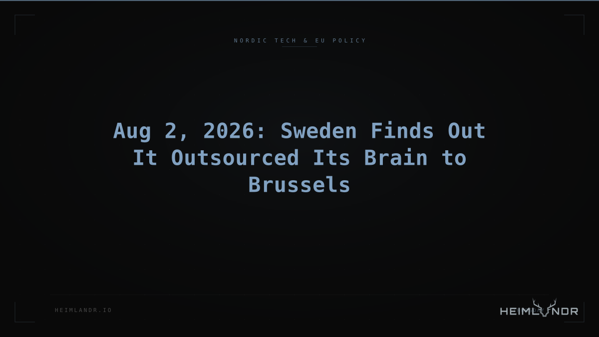 Aug 2, 2026: Sweden Finds Out It Outsourced Its Brain to Brussels
