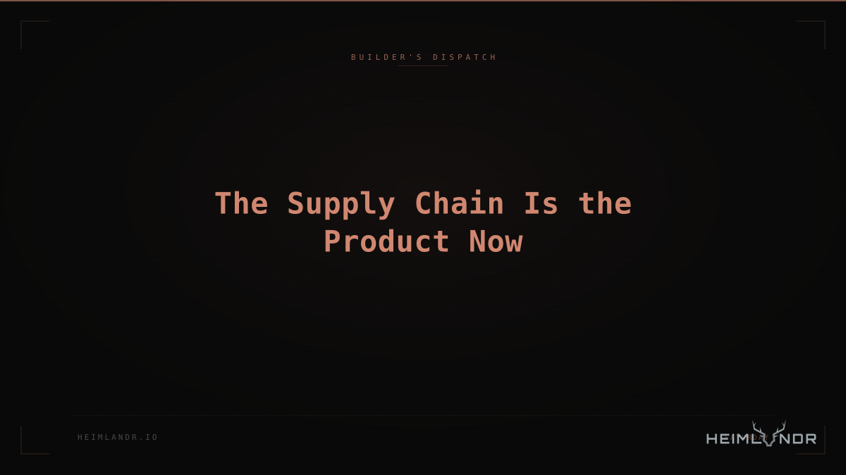 The Supply Chain Is the Product Now