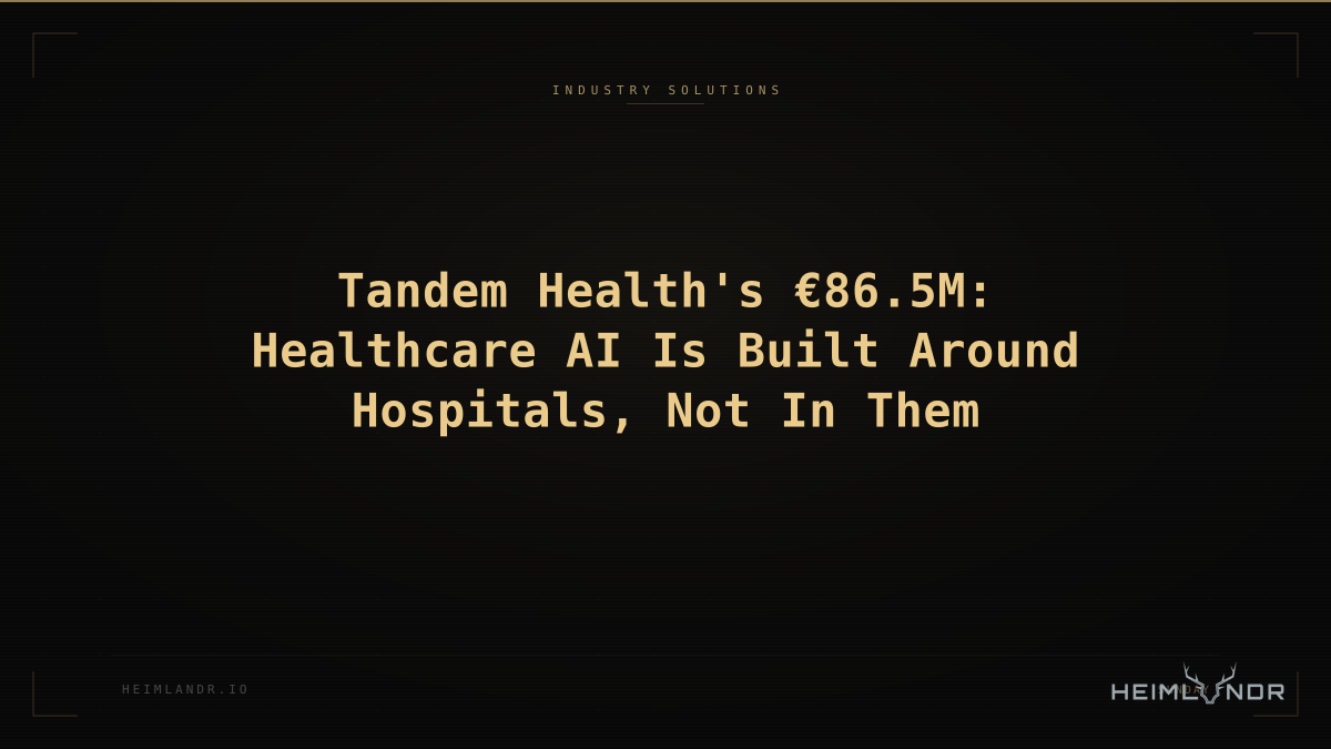 Tandem Health's €86.5M: Healthcare AI Is Built Around Hospitals, Not In Them