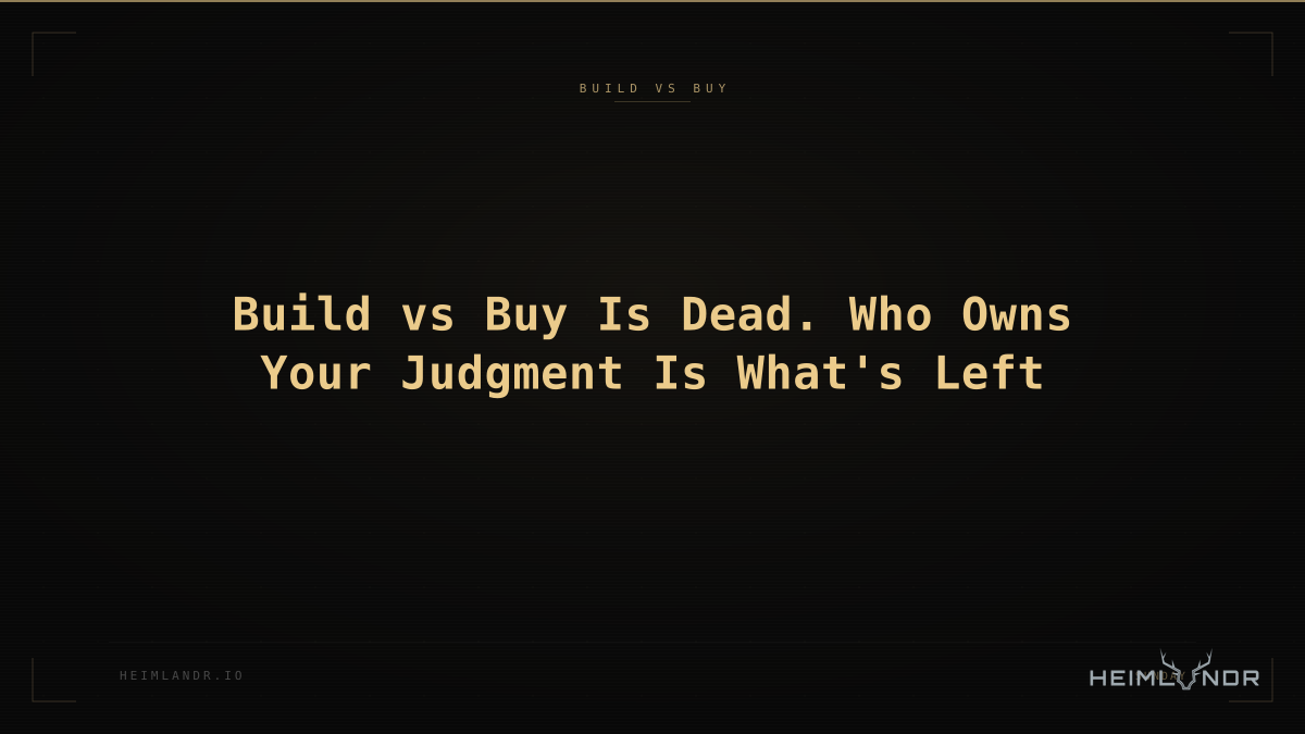 Build vs Buy Is Dead. Who Owns Your Judgment Is What's Left