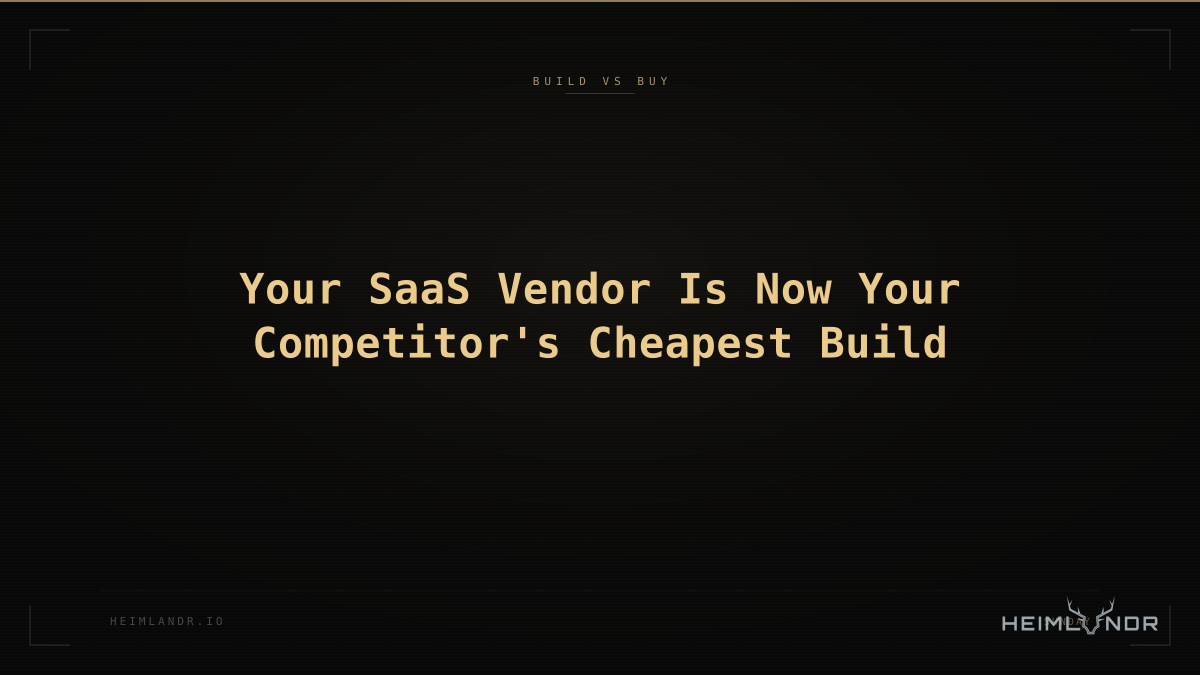 Your SaaS Vendor Is Now Your Competitor's Cheapest Build