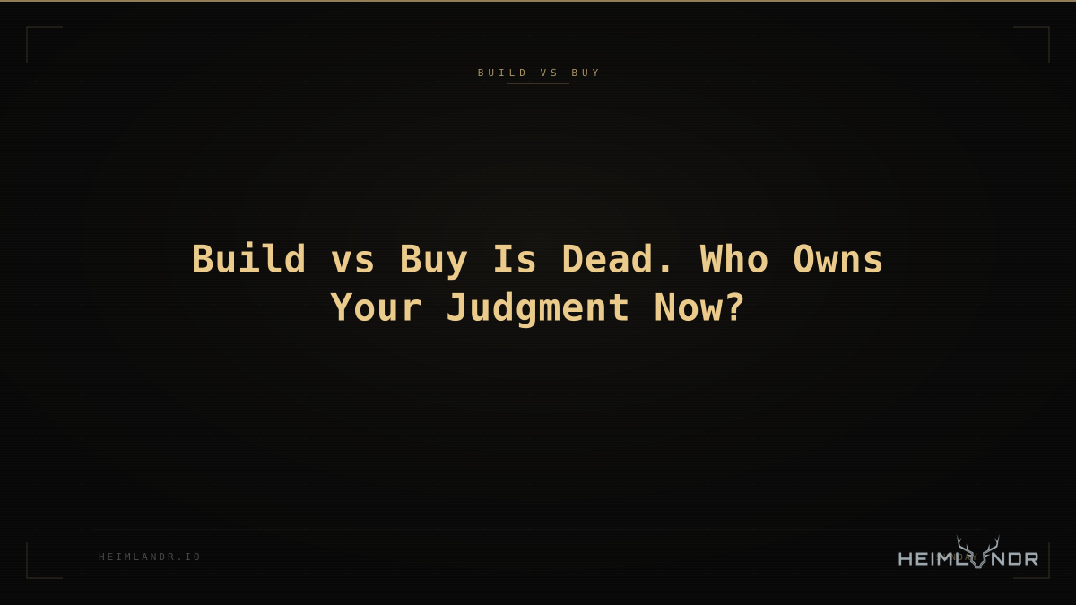 Build vs Buy Is Dead. Who Owns Your Judgment Now?