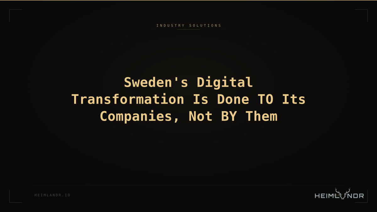 Sweden's Digital Transformation Is Done TO Its Companies, Not BY Them